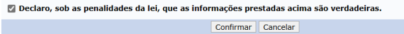 captura de tela do campo "Declaro, sob as penalidades da lei, que as informações prestadas acima são verdadeiras.". juntamente com o botão confirmar e botão cancelar 