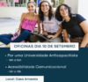 oficinas dia 10 de setembro. Por uma Universidade Anticapacitista 14h a16h; Acessibilidade Comunicacional 16h a 18h; local casa amarela; no carde temos 3 alunas sorrindo sentadas no chão de um dos blocos da ufc.