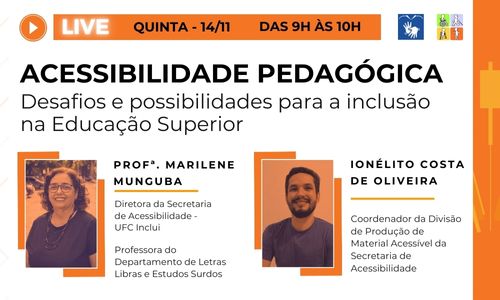 Segunda live sobre as dimensões da acessibilidade promovida pela UFC Inclui, dessa vez abordando o tema: "Acessibilidade Pedagógica: desafios e possibilidades para a inclusão na Educação Superior". A palestra será ministrada pela Profª. Marilene Munguba, diretora da Secretaria de Acessibilidade (UFC Inclui) e professora do Departamento de Letras Libras e Estudos Surdos (DELLES), e por Ionélito Oliveira, coordenador da Divisão de Produção de Material Acessível (DPMA/UFC Inclui).